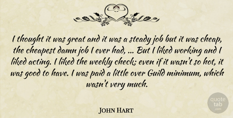 John Hart Quote About Cheapest, Damn, Good, Great, Guild: I Thought It Was Great...