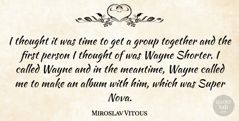 Miroslav Vitous Quote About Together, Albums, Firsts: I Thought It Was Time...