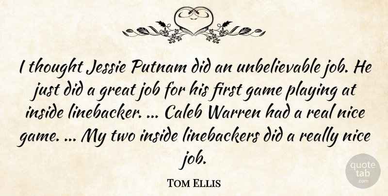 Tom Ellis Quote About Game, Great, Inside, Job, Nice: I Thought Jessie Putnam Did...
