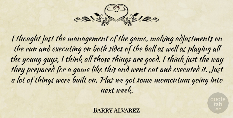 Barry Alvarez Quote About Ball, Both, Built, Executing, Game: I Thought Just The Management...