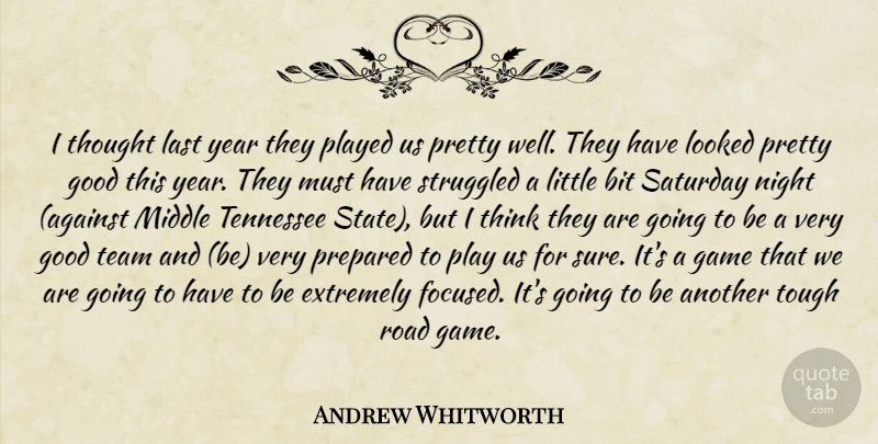 Andrew Whitworth Quote About Bit, Extremely, Game, Good, Last: I Thought Last Year They...