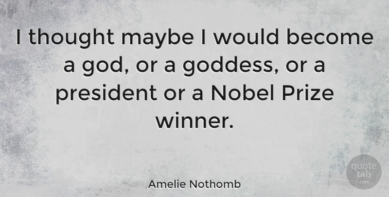 Amelie Nothomb Quote About President, Amelie, Winner: I Thought Maybe I Would...
