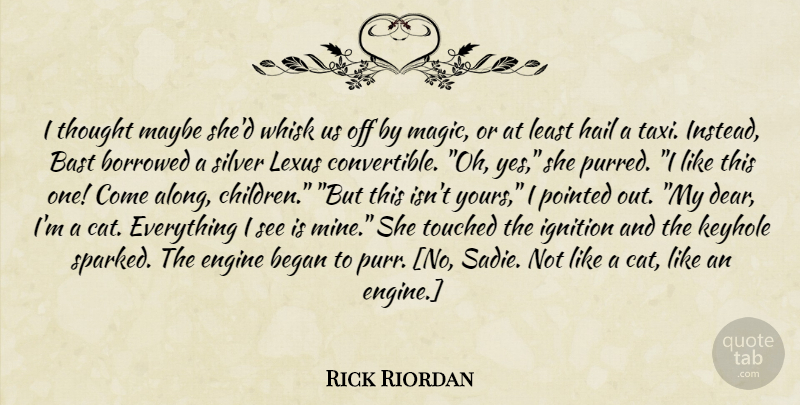 Rick Riordan Quote About Children, Cat, Magic: I Thought Maybe Shed Whisk...