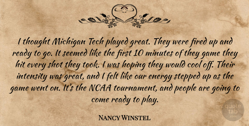 Nancy Winstel Quote About Cool, Energy, Felt, Fired, Game: I Thought Michigan Tech Played...