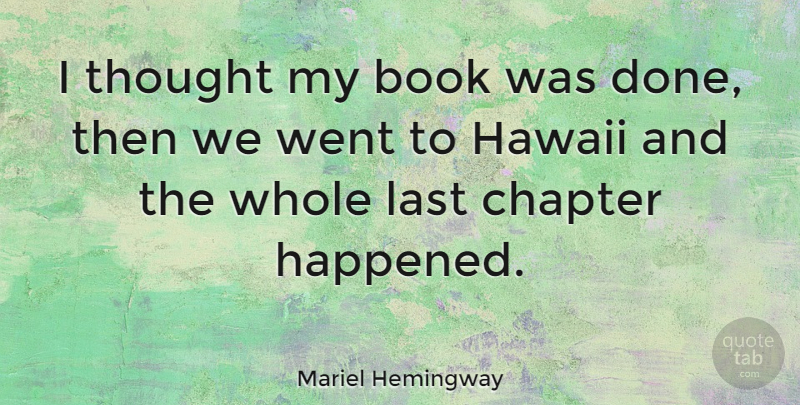 Mariel Hemingway Quote About Book, Done, Hawaii: I Thought My Book Was...