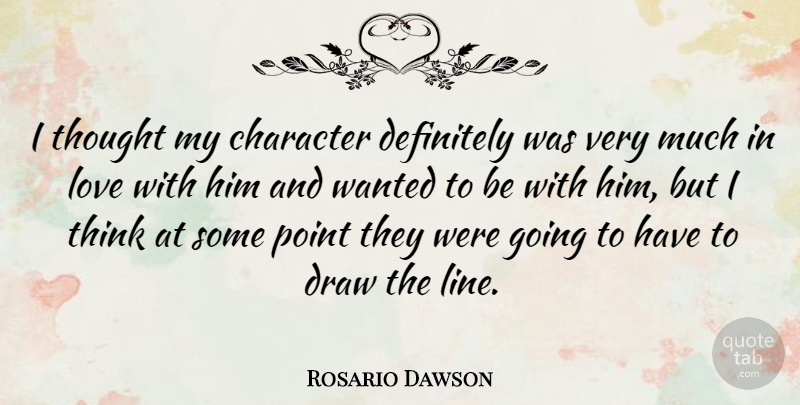 Rosario Dawson Quote About Character, Definitely, Draw, Love, Point: I Thought My Character Definitely...