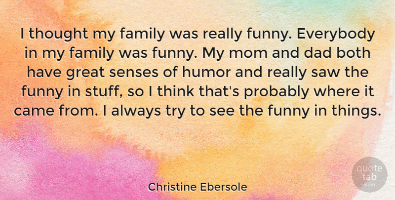 Christine Ebersole Quote About Mom, Dad, Thinking: I Thought My Family Was...