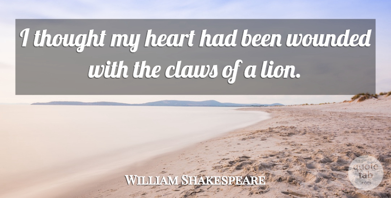 William Shakespeare Quote About Heart, Lions, Claws: I Thought My Heart Had...