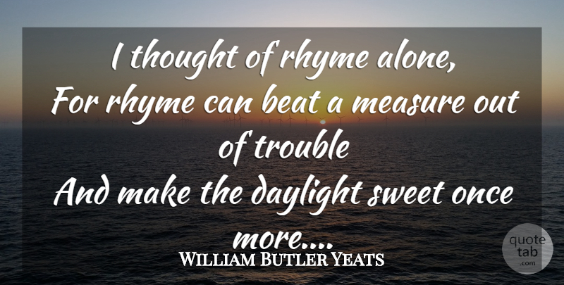 William Butler Yeats Quote About Happiness, Sweet, Poetry: I Thought Of Rhyme Alone...