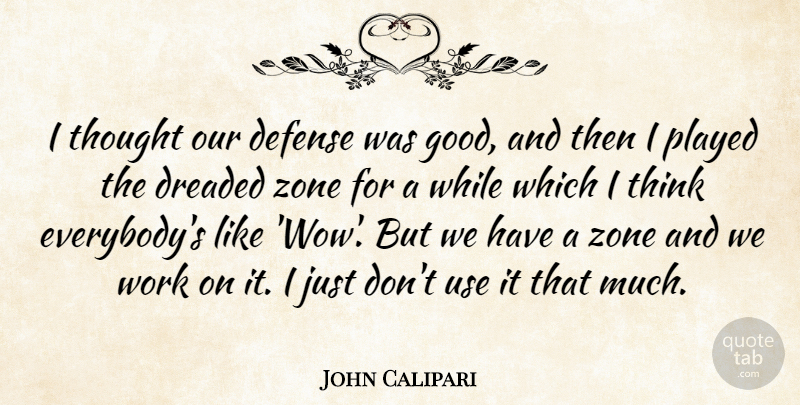 John Calipari Quote About Defense, Dreaded, Played, Work, Zone: I Thought Our Defense Was...