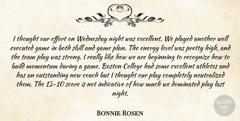 Bonnie Rosen Quote About Athletes, Beginning, Boston, Both, Build: I Thought Our Effort On...