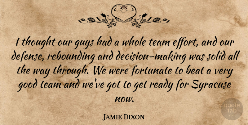 Jamie Dixon Quote About Beat, Fortunate, Good, Guys, Ready: I Thought Our Guys Had...