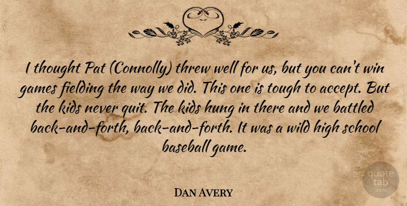 Dan Avery Quote About Baseball, Games, High, Hung, Kids: I Thought Pat Connolly Threw...
