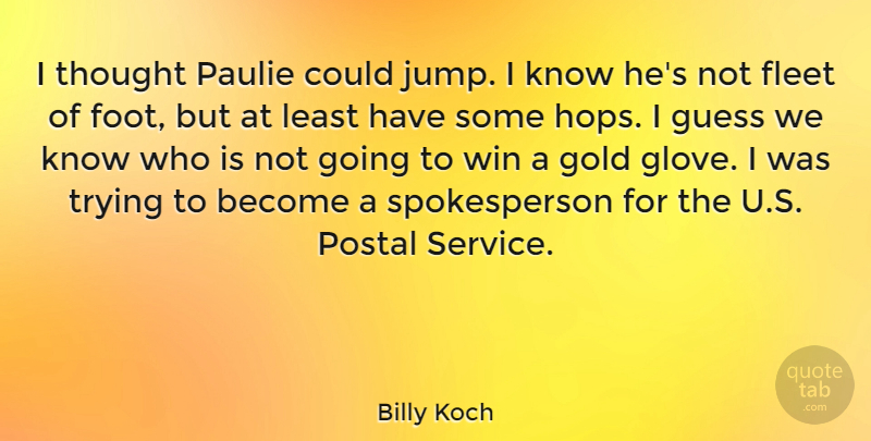 Billy Koch Quote About American Athlete, Fleet, Guess, Postal, Trying: I Thought Paulie Could Jump...