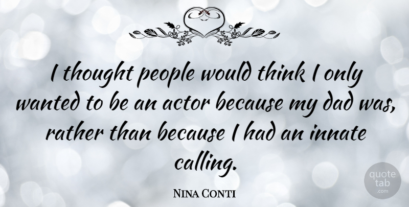 Nina Conti Quote About Dad, Thinking, People: I Thought People Would Think...