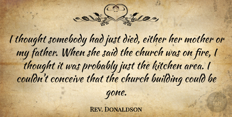 Rev. Donaldson Quote About Building, Church, Conceive, Either, Kitchen: I Thought Somebody Had Just...