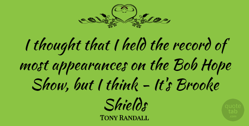 Tony Randall Quote About Thinking, Bob, Shields: I Thought That I Held...