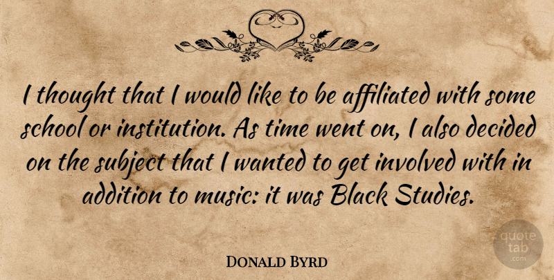 Donald Byrd Quote About School, Black, Study: I Thought That I Would...