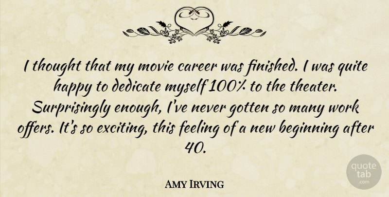 Amy Irving Quote About New Beginnings, Careers, Feelings: I Thought That My Movie...