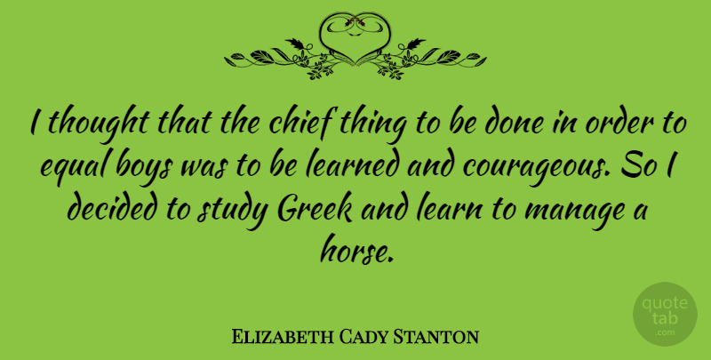 Elizabeth Cady Stanton Quote About Horse, Boys, Order: I Thought That The Chief...