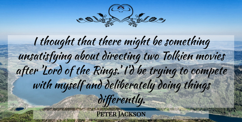 Peter Jackson Quote About Directing, Might, Movies, Tolkien, Trying: I Thought That There Might...