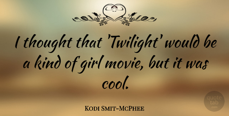 Kodi Smit-McPhee Quote About Girl, Twilight, Would Be: I Thought That Twilight Would...