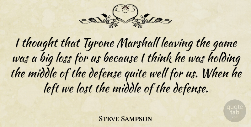 Steve Sampson Quote About Defense, Game, Holding, Leaving, Left: I Thought That Tyrone Marshall...