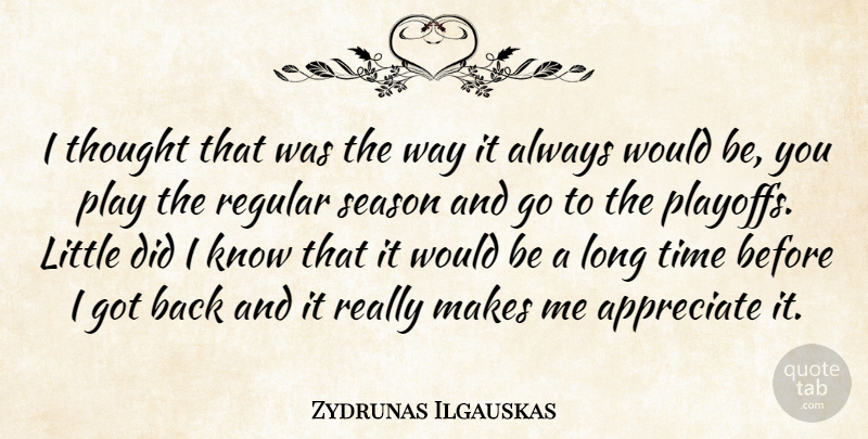 Zydrunas Ilgauskas Quote About Appreciate, Regular, Season, Time: I Thought That Was The...