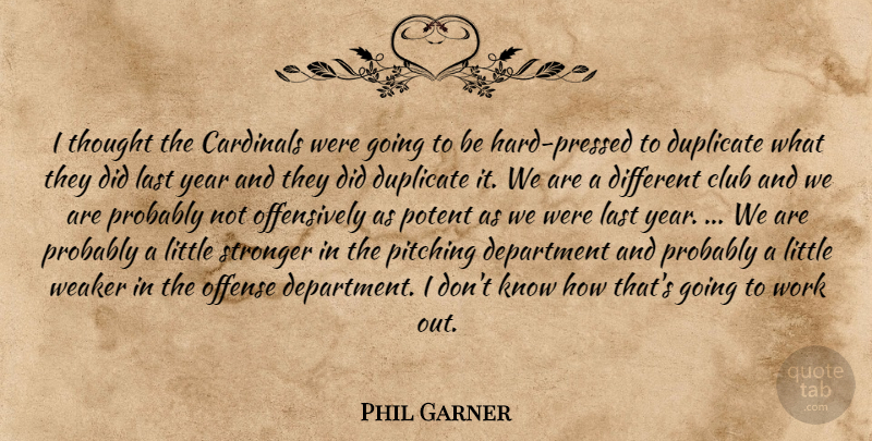 Phil Garner Quote About Cardinals, Club, Department, Duplicate, Last: I Thought The Cardinals Were...