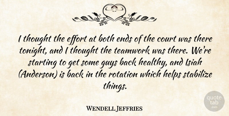Wendell Jeffries Quote About Both, Court, Effort, Ends, Guys: I Thought The Effort At...