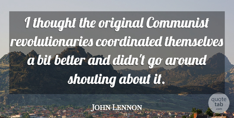 John Lennon Quote About Revolutionary, Communist, Shouting: I Thought The Original Communist...