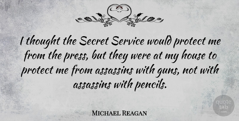 Michael Reagan Quote About Gun, House, Secret: I Thought The Secret Service...