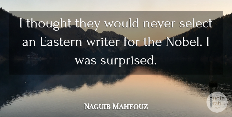 Naguib Mahfouz Quote About Literature, Select, Nobel: I Thought They Would Never...