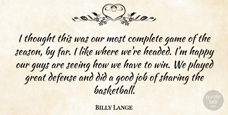 Billy Lange Quote About Complete, Defense, Game, Good, Great: I Thought This Was Our...