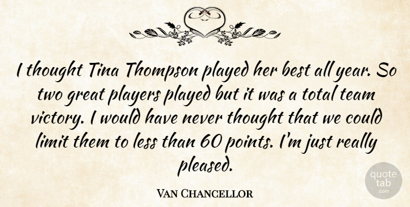 Van Chancellor Quote About Best, Great, Less, Limit, Played: I Thought Tina Thompson Played...