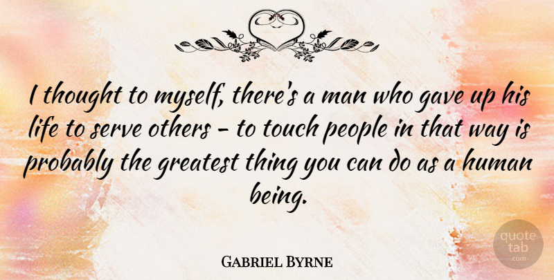 Gabriel Byrne Quote About Men, People, Way: I Thought To Myself Theres...