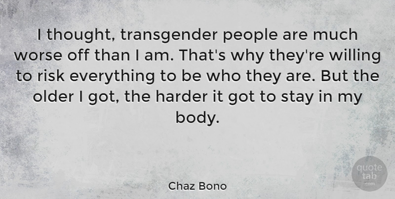 Chaz Bono Quote About People, Risk, Body: I Thought Transgender People Are...
