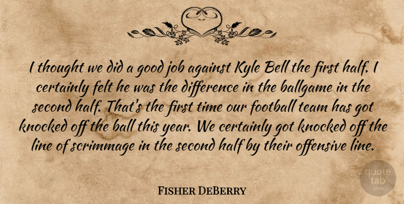 Fisher DeBerry Quote About Against, Ballgame, Bell, Certainly, Difference: I Thought We Did A...