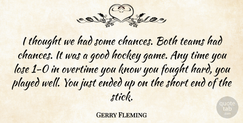 Gerry Fleming Quote About Both, Ended, Fought, Good, Hockey: I Thought We Had Some...