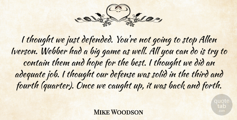 Mike Woodson Quote About Adequate, Allen, Caught, Contain, Defense: I Thought We Just Defended...