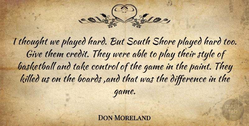 Don Moreland Quote About Basketball, Boards, Control, Difference, Game: I Thought We Played Hard...