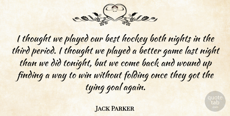 Jack Parker Quote About Best, Both, Finding, Folding, Game: I Thought We Played Our...