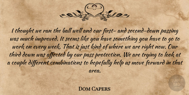 Dom Capers Quote About Affected, Ball, Couple, Forward, Help: I Thought We Ran The...
