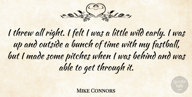 Mike Connors Quote About Behind, Bunch, Felt, Outside, Pitches: I Threw All Right I...