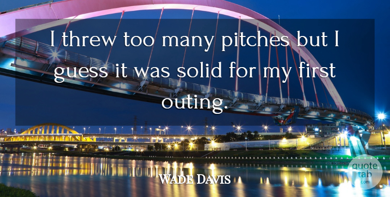 Wade Davis Quote About Guess, Pitches, Solid, Threw: I Threw Too Many Pitches...