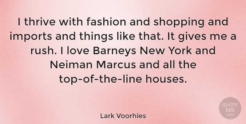 Lark Voorhies Quote About Gives, Imports, Love, Thrive, York: I Thrive With Fashion And...