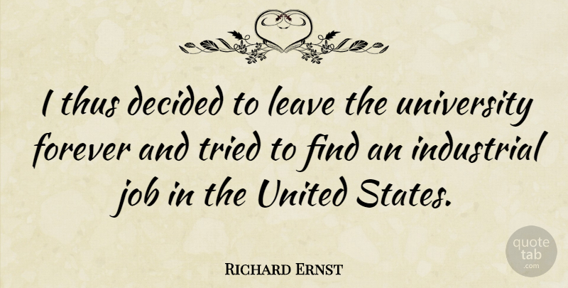 Richard Ernst Quote About Jobs, Forever, United States: I Thus Decided To Leave...