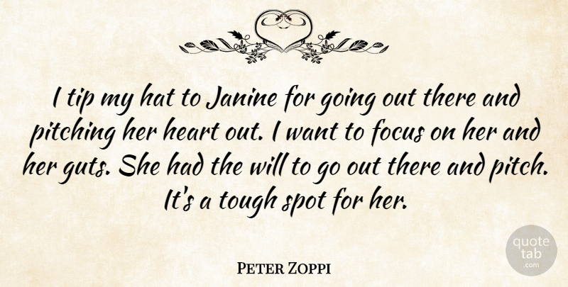 Peter Zoppi Quote About Focus, Hat, Heart, Pitching, Spot: I Tip My Hat To...