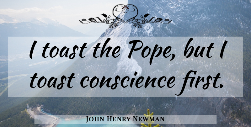 John Henry Newman Quote About Firsts, Pope, Toasts: I Toast The Pope But...