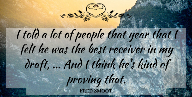 Fred Smoot Quote About Best, Felt, People, Proving, Receiver: I Told A Lot Of...